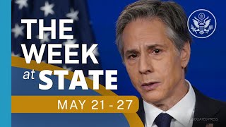 The Week At State • A review of the week's events at the State Department, May 21 - May 27, 2022