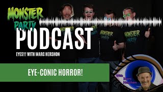 EYES!!! With MARC HERSHON! @monsterpartytv