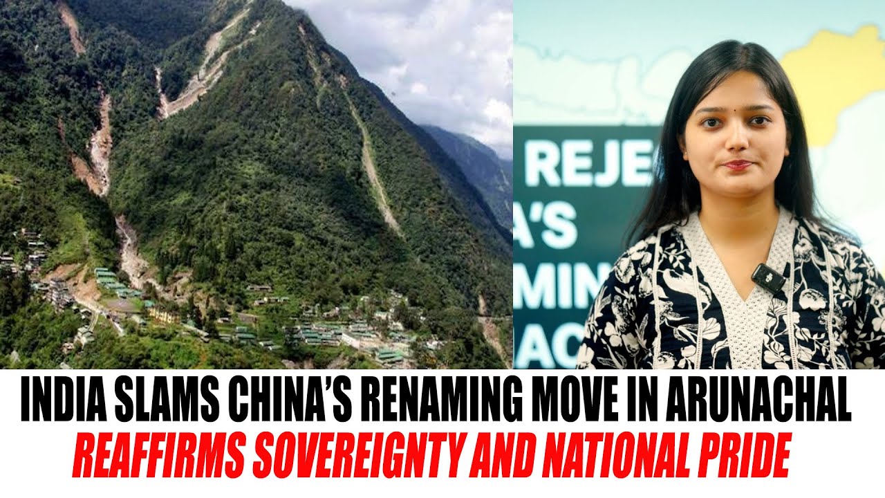 India Rejects China’s Renaming of Arunachal Pradesh | “It’s Ours — Then, Now, Always”