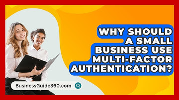 Why Should A Small Business Use Multi-Factor Authentication? - BusinessGuide360.com