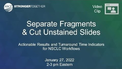 NSCLC Workflows: Separate Fragments & Cut Unstained Slides
