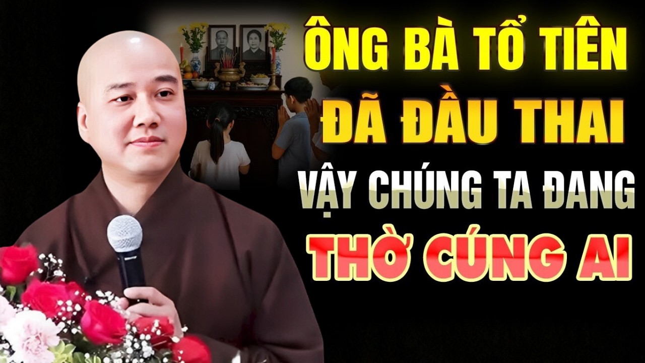 Ông Bà Tổ Tiên, Đã Đầu Thai - Vậy Ta Đang Thờ Cúng Ai Mỗi Năm? | Thầy Pháp Hoà Đã Tiết Lộ!