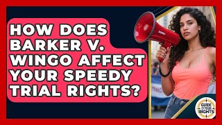 How Does Barker V. Wingo Affect Your Speedy Trial Rights - Guide To Your Rights