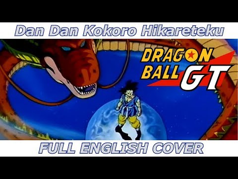 Dan Dan Kokoro Hikareteku - Dragon Ball GT (FULL ENGLISH COVER)