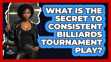 What Is The Secret To Consistent Billiards Tournament Play? - Billiards Hustlers