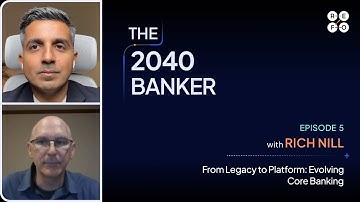 From Legacy to Platform: Evolving Core Banking | The 2040 Banker | Ep#5  - Rich Nill