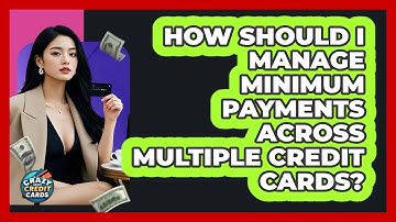 How Should I Manage Minimum Payments Across Multiple Credit Cards? - Crazy About Credit Cards