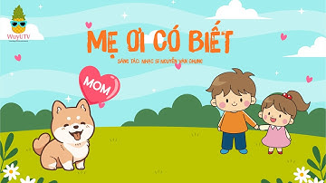 MẸ ƠI CÓ BIẾT | NHẠC THIẾU NHI | NGUYỄN VĂN CHUNG | BÀI HÁT TẶNG MẸ DỊP 20/10