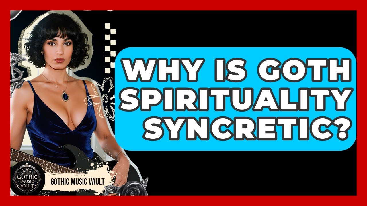 Why Is Goth Spirituality Syncretic? - Goth Music Vault