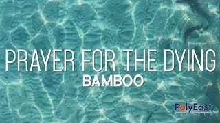 Watch Bamboo Prayer For The Dying video