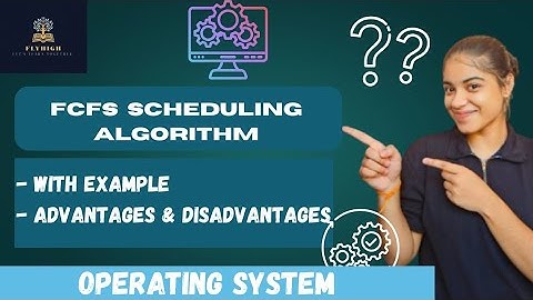 First Come First Serve (FCFS)scheduling algorithm  | with Example | Advantages & disadvantages 