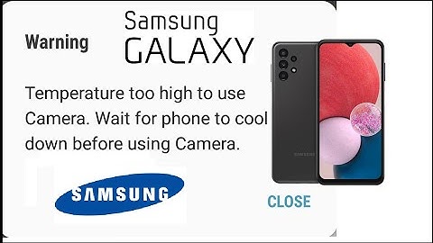 FIX Samsung Galaxy Warning Temperature Too High to Use Camera Wait For Phone Cool Down Before Using