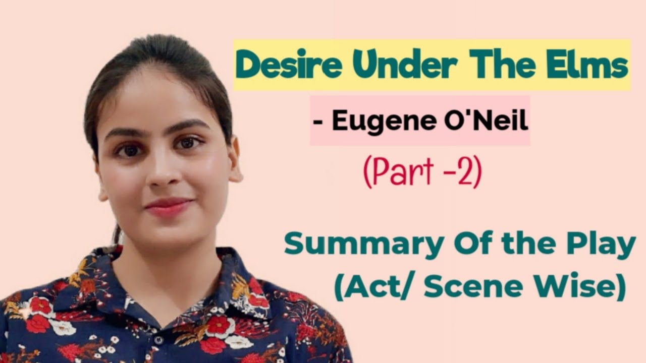 Desire Under The Elms by Eugene O'Neil Summary Narrated by Riddhika Asthana (PART-2) Eng. Literature