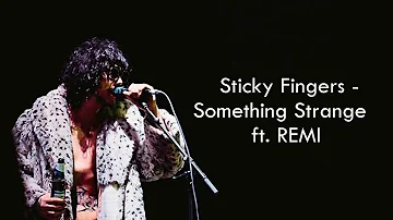 Sticky Fingers - Something Strange ft. REMI (Official  Lyrics)