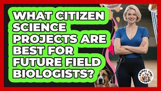What Citizen Science Projects Are Best For Future Field Biologists? - Animal Care Jobs