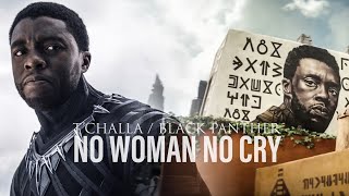 Black Panther (T’Challa) || No Woman No Cry