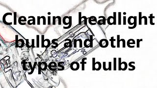 How To Clean Headlight Bulb And Other Types Of Light Bulbs Cfl Led Hid Xenon Halogen
