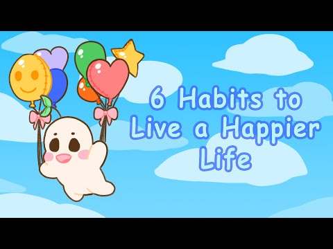 6 Habits To Live A Happier Life