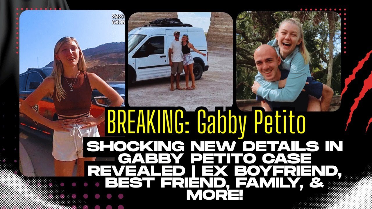 Shocking New Details in Gabby Petito Case Revealed Ex Boyfriend, Best