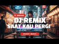 DJ Saat Kau Pergi Remix Full Bass Viral TikTok 2025 💔🎶