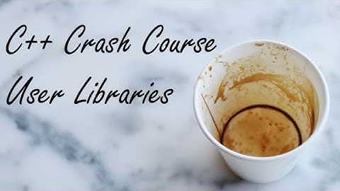 C++ Crash Course: User Defined Libraries