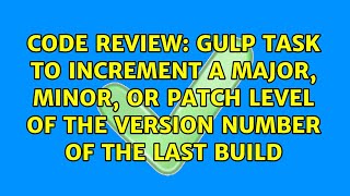 Gulp task to increment a major, minor, or patch level of the version number of the last build