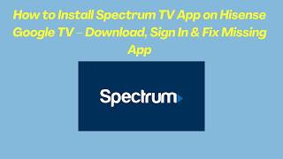How to Install Spectrum TV App on Hisense Google TV – Download, Sign In & Fix Missing App screenshot 1