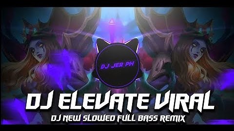 DJ ELEVATE - NEW SLOWED REMIX - FULL ANALOG BASS BOOSTED REMIX - ( DJ JER PH )