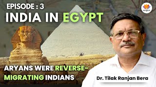 India In Egypt : Aryans were reversemigrating Indians | Dr. Tilak Ranjan Bera | #SangamTalks