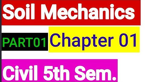 Soil Mechanics Chapter 01 Part 01 INTRODUCTION CLASS CIVIL ENGINEERING 5th semester