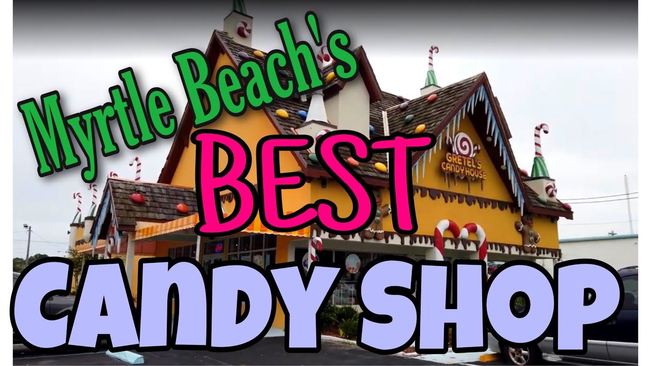 Gretel’s Candy House Myrtle Beach, SC YouTube