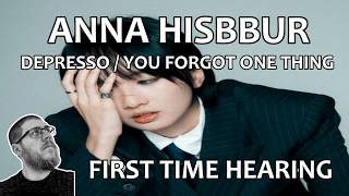 Anna Hisbbur - Depresso and You Forgot One Thing - FIRST TIME HEARING