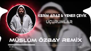 Uçurumlar - Kerim Araz & Yener Çevik Remix 2023