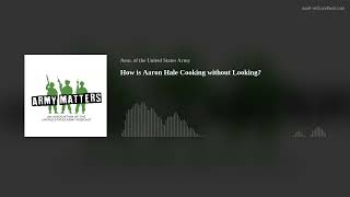 How is Aaron Hale Cooking without Looking?