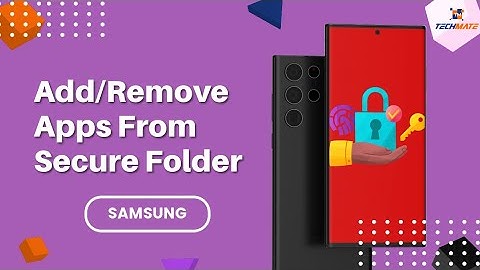How to Add or Remove Apps from Secure Folder on Samsung Phones