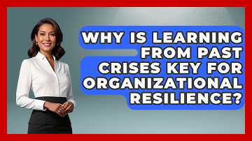 Why Is Learning From Past Crises Key For Organizational Resilience? - Crisis Response Coach