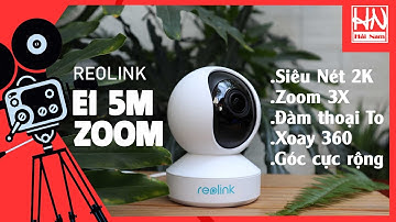 Camera Wifi Tốt Nhất Reolink E1 Zoom 5MP Siêu Nét, Zoom 3X, Xoay 360... GIÁ CỰC RẺ