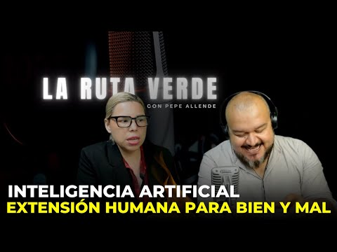 Inteligencia Artificial una extensión humana para bien y mal | Podcast La Ruta Verde 3/3