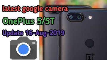 Latest Google Camera For Oneplus 5/5T Update 16-Aug-2019 OnePlus 5/5T update gcam Tanzir Tech