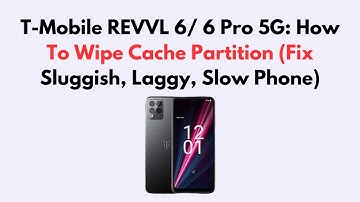 T-Mobile REVVL 6/ 6 Pro 5G: How To Wipe Cache Partition (Fix Sluggish, Laggy, Slow Phone)