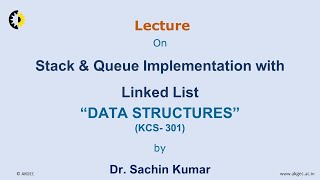 DATA STRUCTURES LECTURE 03 ''Stack & Queue Implementation with Linked List'' By Dr. Sachin Kumar,