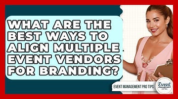 What Are The Best Ways To Align Multiple Event Vendors For Branding? - Event Management Pro Tips