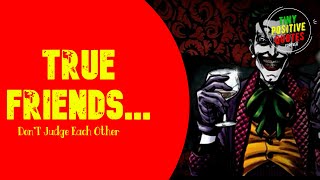 True Friends... Dont Judge Each Other Joker Quotes Atude Quotes Tiny Positive Joker Coll