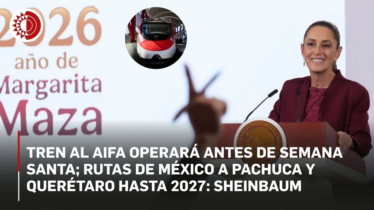 Tren al AIFA operará antes de Semana Santa; rutas de México a Pachuca y Querétaro hasta 2027: Sheinb