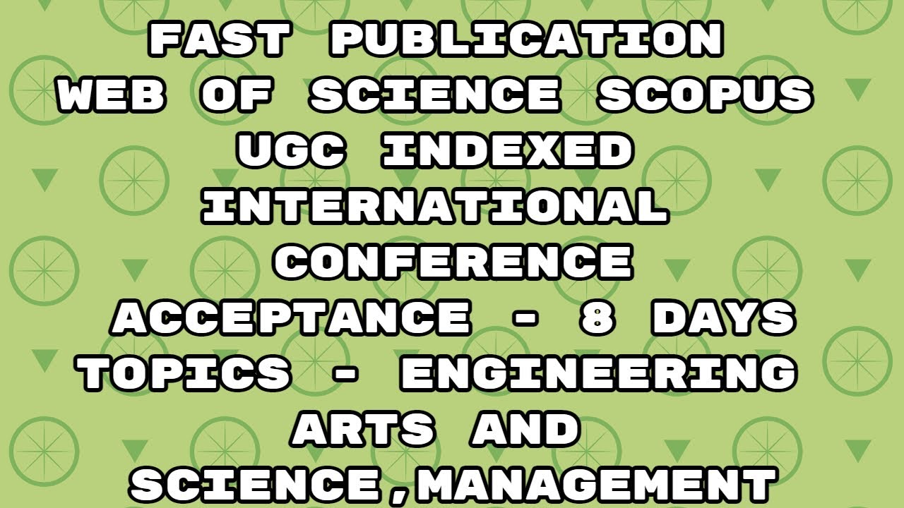 International conference / 8 days for web of science scopus and ugc indexed journals acceptance
