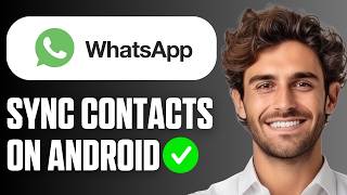How To Sync WhatsApp Contacts On Android? (Easy Guide 2026) screenshot 4