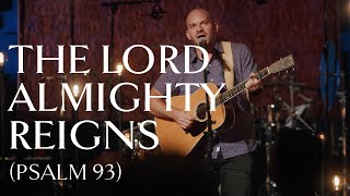 Video thumbnail of "The Lord Almighty Reigns (Psalm 93) • Official Video"