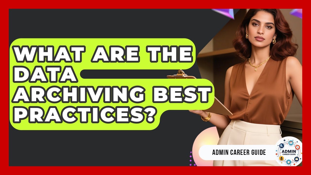 What Are The Data Archiving Best Practices? - Admin Career Guide