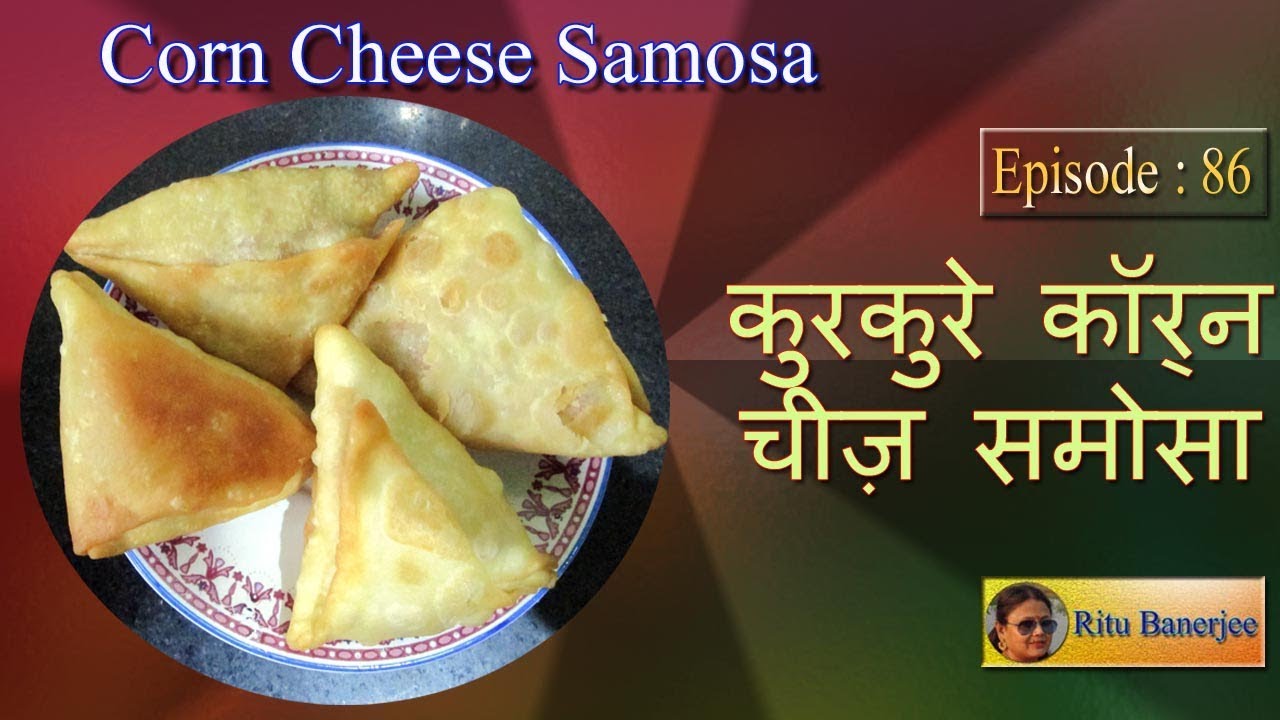 Samosa with Corn Cheese Filling by Ritu Banerjee