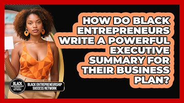 How Do Black Entrepreneurs Write A Powerful Executive Summary For Their Business Plan?